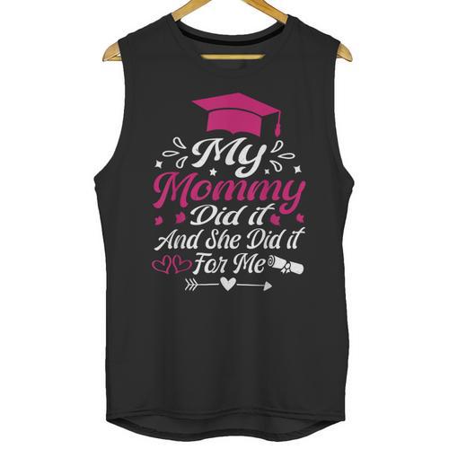 My Mommy Did It And She Did It For Me Graduation Daughter Unisex Tank Top - Best Gift Smart