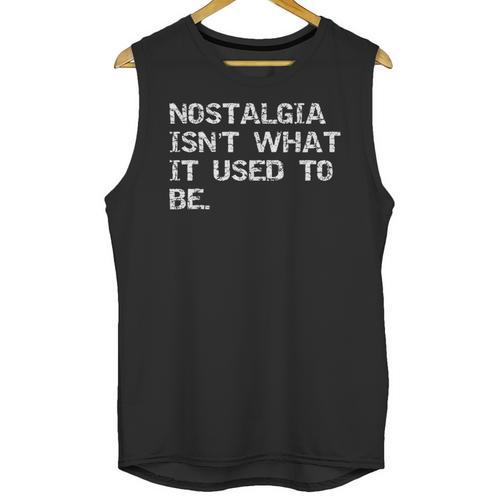 Nostalgia Isn’t What It Used To Be FUNNY Nostalgic Joke Unisex Tank Top - Figerry