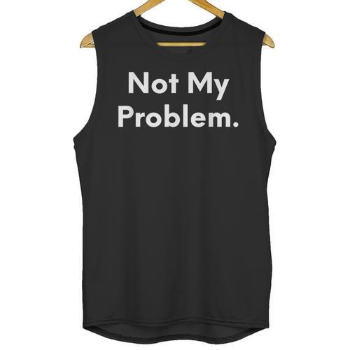 Not My Problem Sarcasm Introvert T-Shirt Unisex Tank Top - Raresse