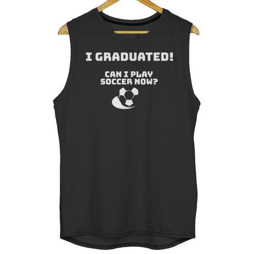 Can I Play Soccer Now Graduation T-Shirt Unisex Tank Top - Best Gift Smart