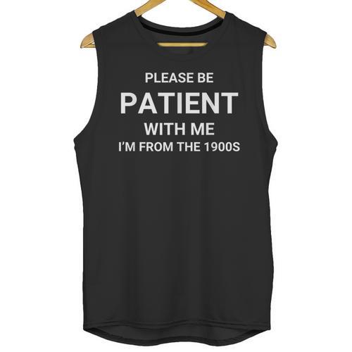 Please Be Patient With Me I'm From The 1900s Sarcasm Unisex Tank Top - Figerry