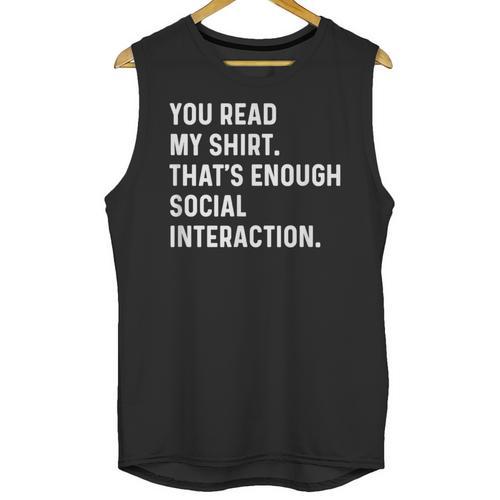 You Read My Shirt Thats Enough Social Interaction Introvert Unisex Tank Top - Raresse