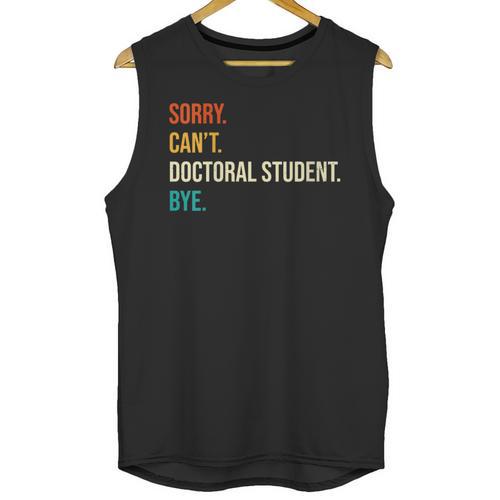 Sorry Can't Doctoral Student Bye PhD Graduation Party Unisex Tank Top - Best Gift Smart