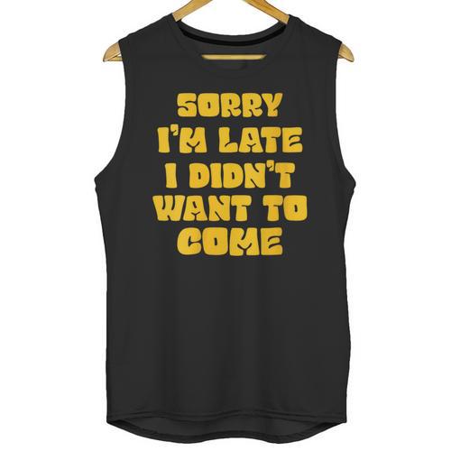 SORRY I'M LATE I DIDN'T WANT TO COME FUNNY INTROVERT PRESENT Unisex Tank Top - Raresse