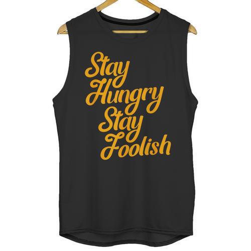 Stay Hungry Stay Foolish Shirt Motivational Graduation Tee Unisex Tank Top - Best Gift Smart