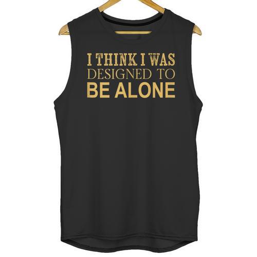 I Think I Was Ed To Be Alone Loner Introvert Thinker Unisex Tank Top - Raresse