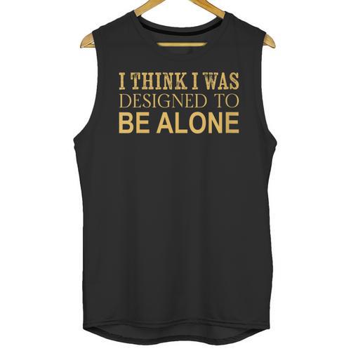 I Think I Was Ed To Be Alone Loner Introvert Thinker Unisex Tank Top - Raresse