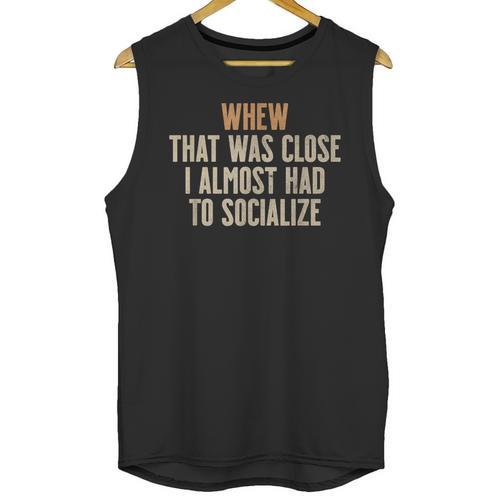 Whew That Was Close I Almost Had To Socialize Introvert Unisex Tank Top - Raresse