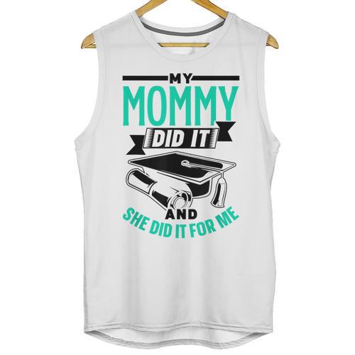 My Mommy Did It And She Did It For Me Graduation Graduate Unisex Tank Top - Best Gift Smart