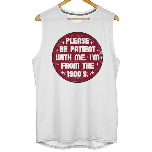 Patient I'm From The 1900s Fathers Day Please Be Premium Unisex Tank Top - Figerry