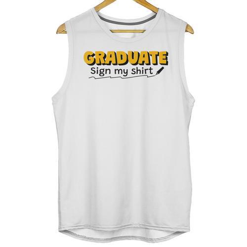 Sign My Shirt Graduate I Sign Sign School Graduation Unisex Tank Top - Best Gift Smart