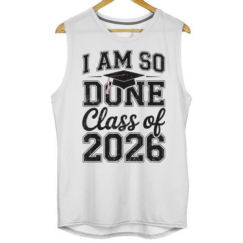 I Am So Done Class Of 2026 Graduation School Graduate Unisex Tank Top - Best Gift Smart