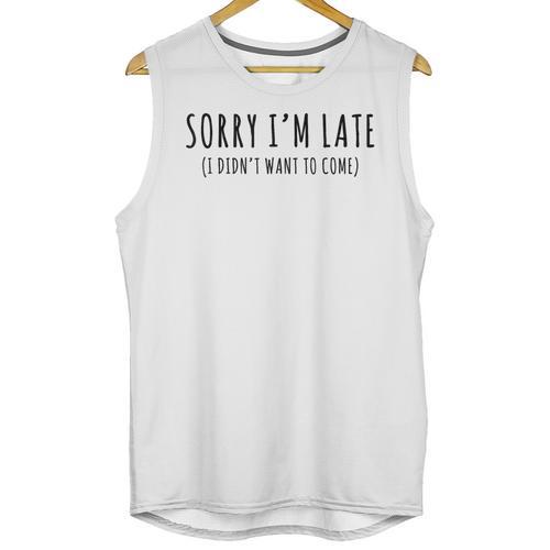 Sorry I’m Late I Didn’t Want To Come Introvert Humor Unisex Tank Top - Raresse