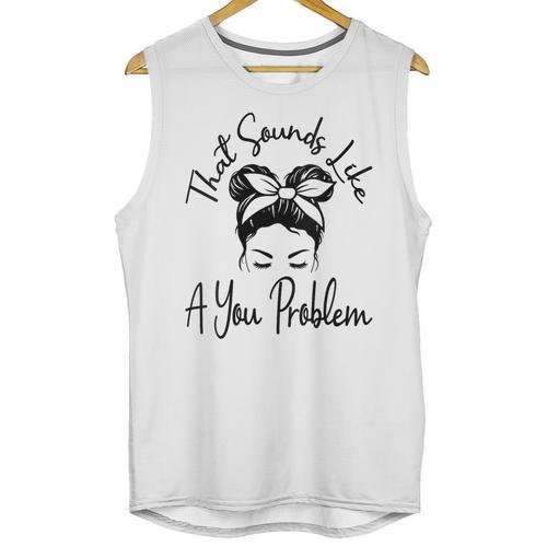 That Sounds Like A You Problem Messy Bun Introvert Unisex Tank Top - Raresse