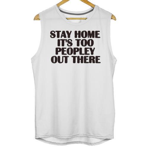 Stay Home It's Too Peopley Out There Sarcastic Introvert Unisex Tank Top - Raresse