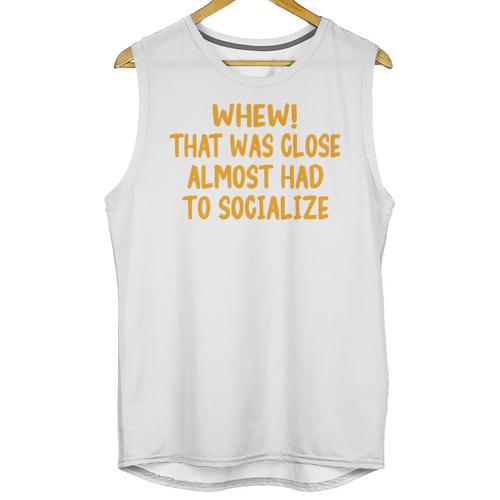 Whew That Was Close Almost Had To Socialize Introvert Unisex Tank Top - Raresse