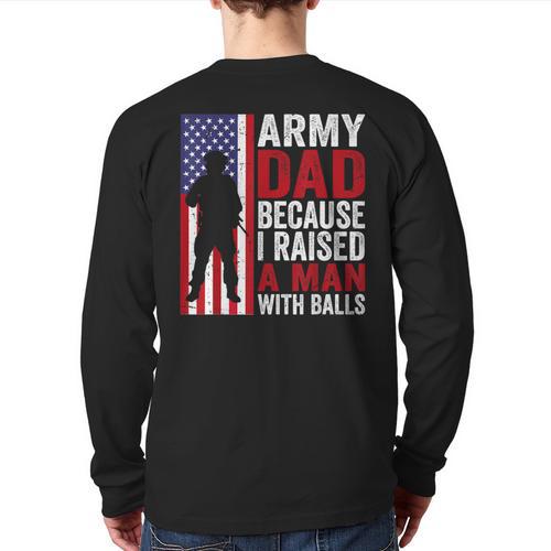 Army Dad Because I Raised A Man With Balls Long Sleeve T-Shirt Back Print - Father's Day Fun