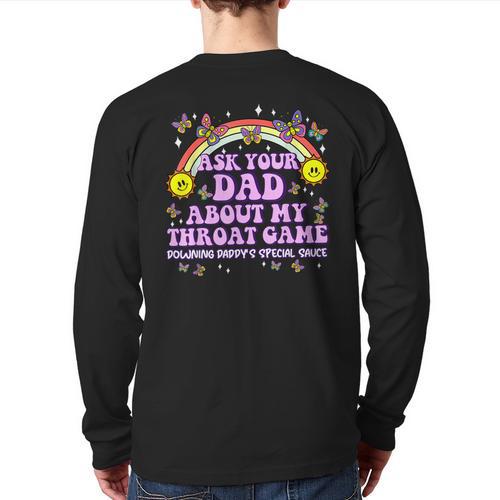 Ask Your Dad My Throat Game Embarrassing Adult Humor Long Sleeve T-Shirt Back Print - Father's Day Fun