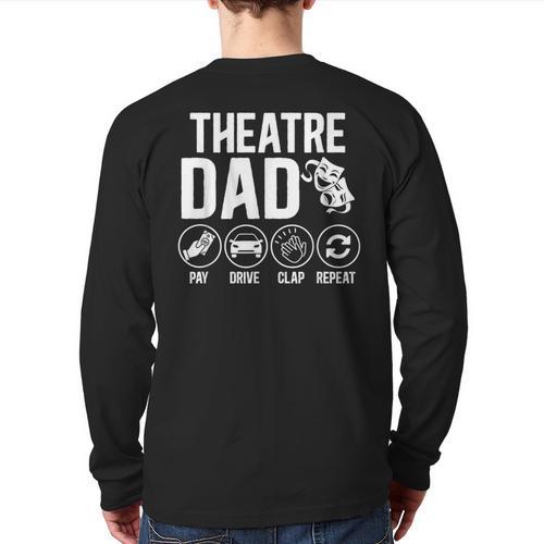 Theatre Dad Pay Drive Theatre Actress Dad Theater Father Long Sleeve T-Shirt Back Print - Father's Day Fun