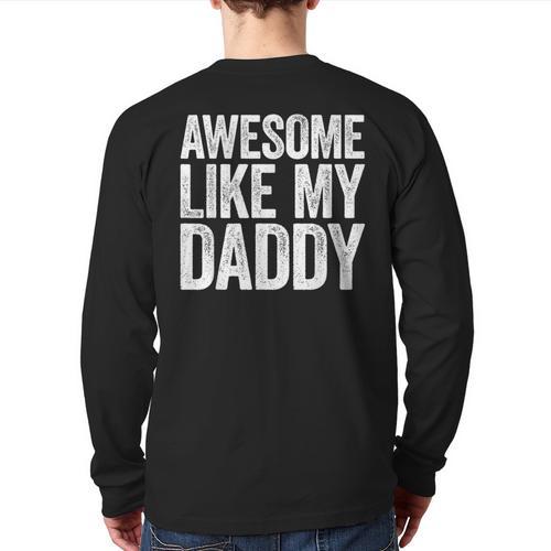 Awesome Like My Daddy Shirt Son Daughter Fathers Day Long Sleeve T-Shirt Back Print - Father's Day Fun