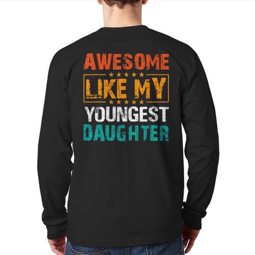 Awesome Like My Youngest Daughter Father’s Day Humor Dad Mom Long Sleeve T-Shirt Back Print - Father's Day Fun