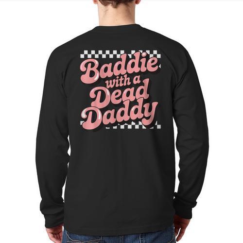 Baddie With A Dead Daddy Long Sleeve T-Shirt Back Print - Father's Day Fun