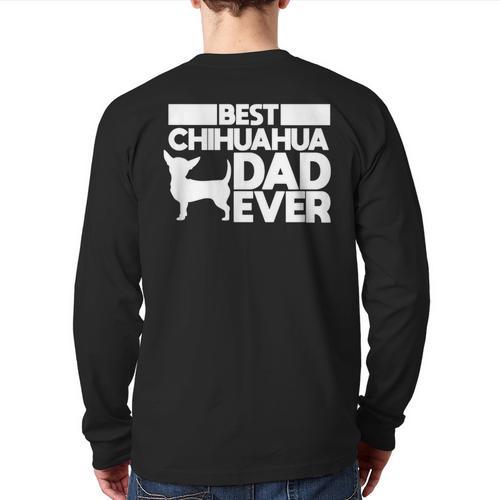 Best Chihuahua Dad Ever t Shirt For Men Dog Father Gift Idea Long Sleeve T-Shirt Back Print - Father's Day Fun