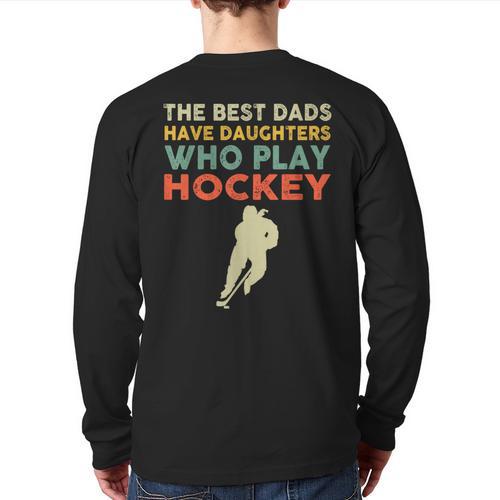 The Best Dads Have Daughters Who Play Hockey Vintage Long Sleeve T-Shirt Back Print - Father's Day Fun