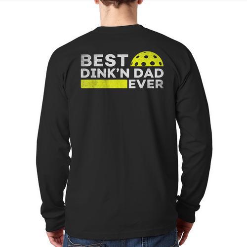 Best Dink'n Dad Ever Pickleball Long Sleeve T-Shirt Back Print - Father's Day Fun