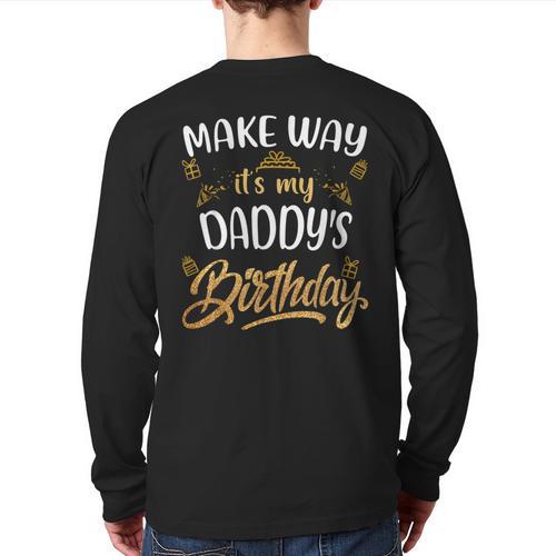 Birthday Dad Party Make Way It's My Daddy's Birthday Long Sleeve T-Shirt Back Print - Father's Day Fun