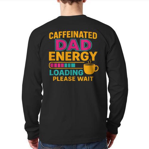 Caffeinated Dad Energy Loading Please Wait Coffee Humor Long Sleeve T-Shirt Back Print - Father's Day Fun