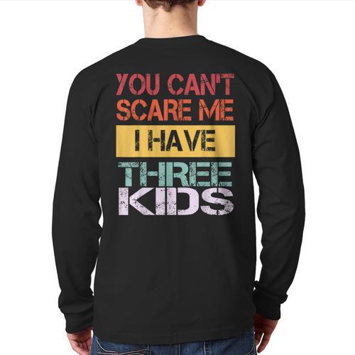 You Can't Scare Me I Have Three Kids Sons Mom Dad Joke Long Sleeve T-Shirt Back Print - Father's Day Fun