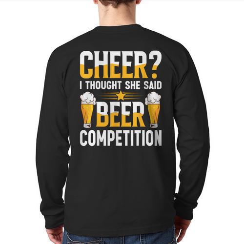Cheer Dad Cheerleader I Thought She Said Beer Competition Long Sleeve T-Shirt Back Print - Father's Day Fun