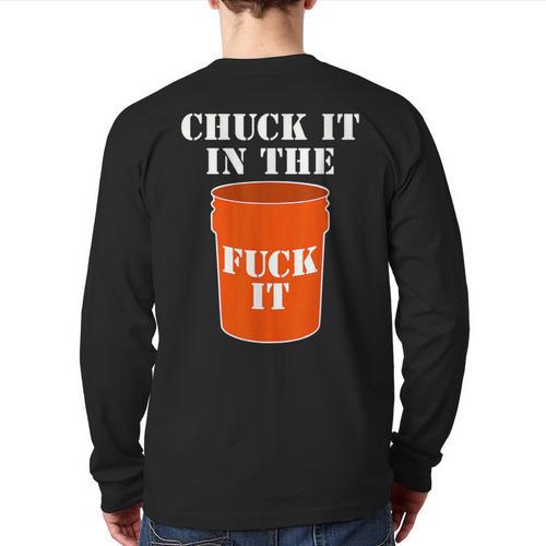 Chuck It In The Fuck It Bucket Meme Sarcastic Garage Dad Long Sleeve T-Shirt Back Print - Father's Day Fun