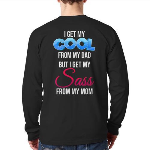 I Get My Cool From My Dad But I Get My Sass From My Mom Long Sleeve T-Shirt Back Print - Father's Day Fun