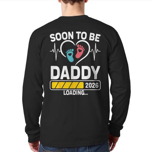 Dad To Be 2026 Loading Dad Est 2026 Promoted To Daddy Long Sleeve T-Shirt Back Print - Father's Day Fun