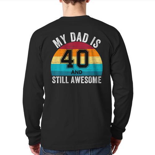 My Dad Is 40 And Still Awesome 40th Retro Birthday Dad Daddy Long Sleeve T-Shirt Back Print - Father's Day Fun