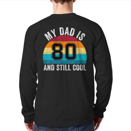 My Dad Is 80 And Still Cool 80th Retro Birthday Dad Daddy Long Sleeve T-Shirt Back Print - Father's Day Fun