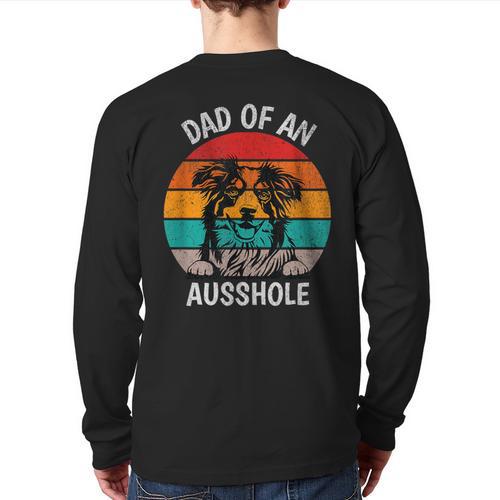 Dad Of An Ausshole Australian Shepherd Aussie Long Sleeve T-Shirt Back Print - Father's Day Fun