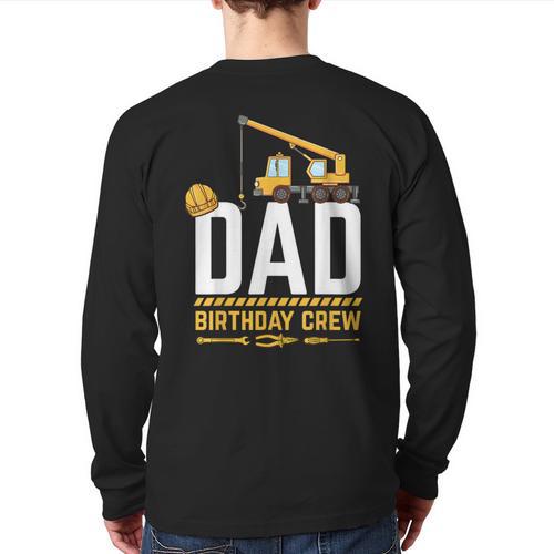 Dad Birthday Crew Construction Long Sleeve T-Shirt Back Print - Father's Day Fun