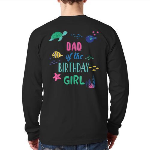 Dad Of The Birthday Girl Under Sea Theme Matching Family Long Sleeve T-Shirt Back Print - Father's Day Fun