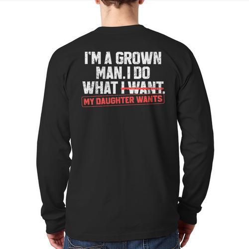 Dad Father I'm A Grown Man I Do What My Daughter Wants Long Sleeve T-Shirt Back Print - Father's Day Fun
