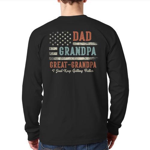 Dad Grandpa Great Grandpa I Just Keep Getting Better Long Sleeve T-Shirt Back Print - Father's Day Fun