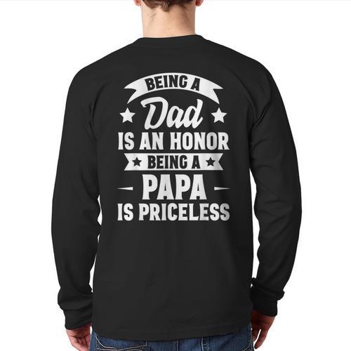 Being A Dad Is An Honor Being A Papa Is Priceless Long Sleeve T-Shirt Back Print - Father's Day Fun