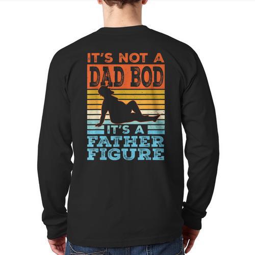 Dad Its Not A Dad BOD Its A Father Figure Graphic Long Sleeve T-Shirt Back Print - Father's Day Fun