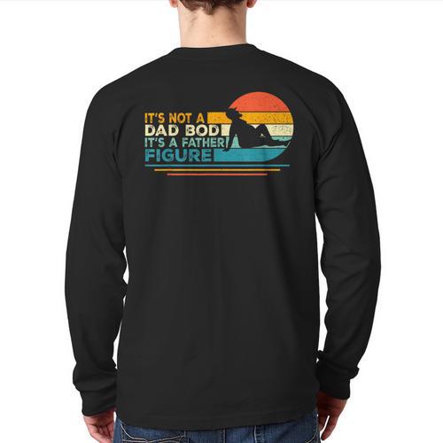 Dad It's Not A Dad Bod It's A Father Figure Long Sleeve T-Shirt Back Print - Father's Day Fun
