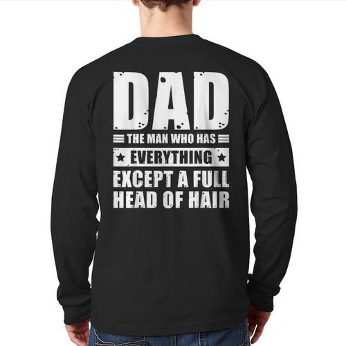 Dad The Man Who Has Everything But Hair Father's Day Long Sleeve T-Shirt Back Print - Father's Day Fun