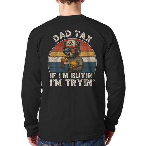 Dad Tax If I'm Buying I'm Trying Dad 4th Of July Men Long Sleeve T-Shirt Back Print - Father's Day Fun