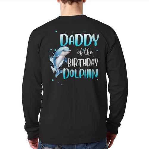 Daddy Of The Birthday Dolphin Family Matching Party Squad Long Sleeve T-Shirt Back Print - Father's Day Fun