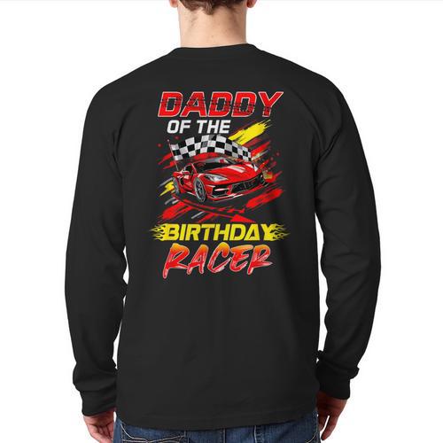 Daddy Of The Birthday Racer Race Car Party Family Matching Long Sleeve T-Shirt Back Print - Father's Day Fun